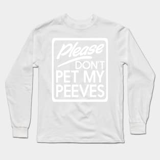 Don't pet my peeves Long Sleeve T-Shirt